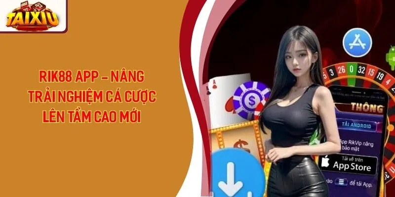 Rik88 App - Nâng Trải Nghiệm Cá Cược Lên Tầm Cao Mới
